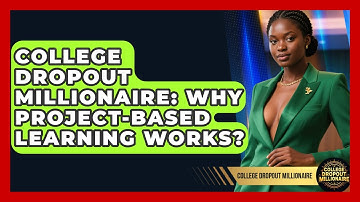 College Dropout Millionaire: Why Project-Based Learning Works? - College Dropout Millionaire