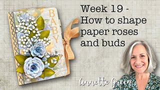 Week 19  How to Shape Paper Roses & Buds