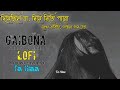 Gaibona ÓªùÓª ÓªçÓª ÓºïÓª Óª Lofi Slowed Reverb Sumon Anila Topu Fuad Al Muqtadir Gaibona ÓªùÓª ÓªçÓª ÓºïÓª Óª Lofi Slowed Reverb Sumon Anila Topu Fuad Al Muqtadir