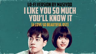 I Like You So Much, You'll Know It [A Love So Beautiful OST] (Lo-Fi Version By Masiyoo)