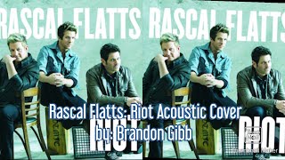 Rascal Flatts: Riot  { Rewind acoustic cover } by: Brandon Gibb