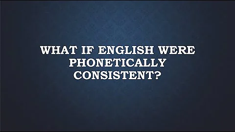 What If English Were Phonetically Consistent?
