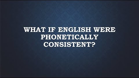 What If English Were Phonetically Consistent?