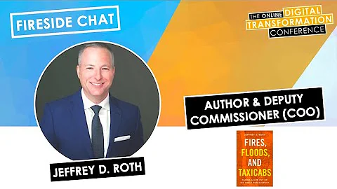 Digital Transformation Fireside Chat with Jeffrey D. Roth: Author of 'Fires, Floods & Taxicabs'