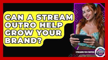 Can A Stream Outro Help Grow Your Brand? - Streaming for Starters