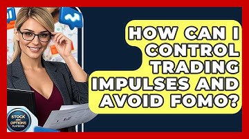 How Can I Control Trading Impulses And Avoid FOMO? - Stock and Options Playbook