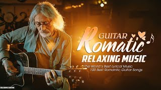 The Most Beautiful Guitar Melodies For You, Romantic Music To Relax And Sleep Well