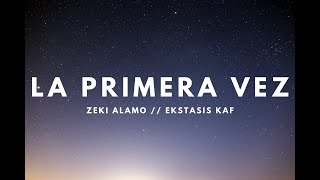 Video thumbnail of "La Primera Vez // Zeki Alamo & Ekstasis Kaf"