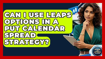 Can I Use LEAPS Options In A Put Calendar Spread Strategy? - Stock and Options Playbook