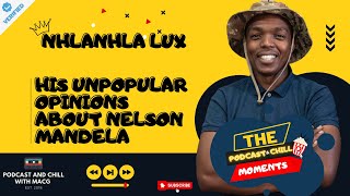 Nhlanhla Lux - His Unpopular Opinions About Nelson Mandela