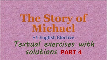 The Story of Michael class 11 English elective exercises & solutions p4 +1 plus 1 plus one XI pseb