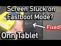 Onn Tablet: Stuck on Fastboot Mode? Easy Fix