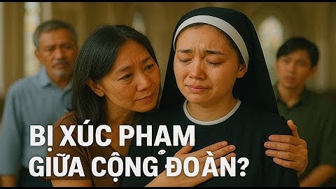 NỮ TU BỊ SỈ NHỤC ! KHIẾN MỌI NGƯỜI TRONG GIÁO XỨ PHẪN NỘ