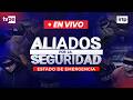 "Aliados por la seguridad: estado de emergencia": EN VIVO hoy 23 de abril por TVPerú Noticias