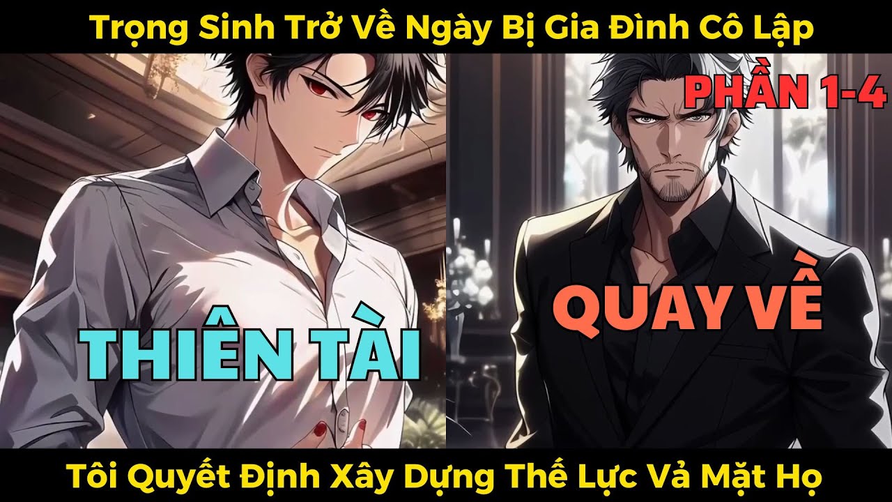 Phần 1-4 | Trọng Sinh Trở Về Ngày Bị Gia Đình Cô Lập, Tôi Quyết Định Xây Dựng Thế Lực Vả Mặt Họ