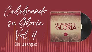 🎵Full Album💿 | Celebrando su Gloria Vol. 4 | Elim Los Angeles - #musicacristiana #alabanza