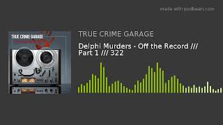 Delphi Murders - Off the Record /// Part 1 /// 322