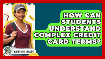 How Can Students Understand Complex Credit Card Terms? - Budgeting as a Student