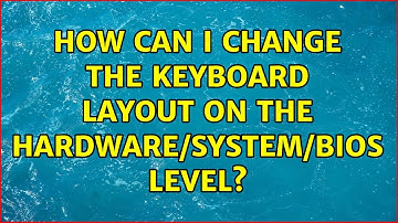 How can I change the keyboard layout on the hardware/system/bios level?