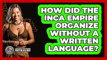 How Did The Inca Empire Organize Without A Written Language? - Ancient Wonders Revealed