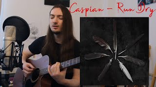 Caspian - Run Dry (guitar cover)