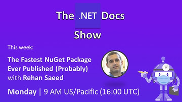 The .NET Docs Show - The Fastest NuGet Package Ever Published (Probably)