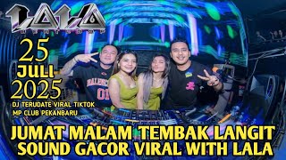 JUMAT MALAM TEMBAK LANGIT SOUND GACOR WITH DJ LALA 25 JULI 2025 MP CLUB