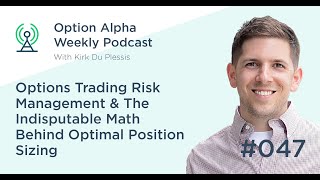 Options Trading Risk Management & The Indisputable Math Behind Optimal Position Sizing - Show #047