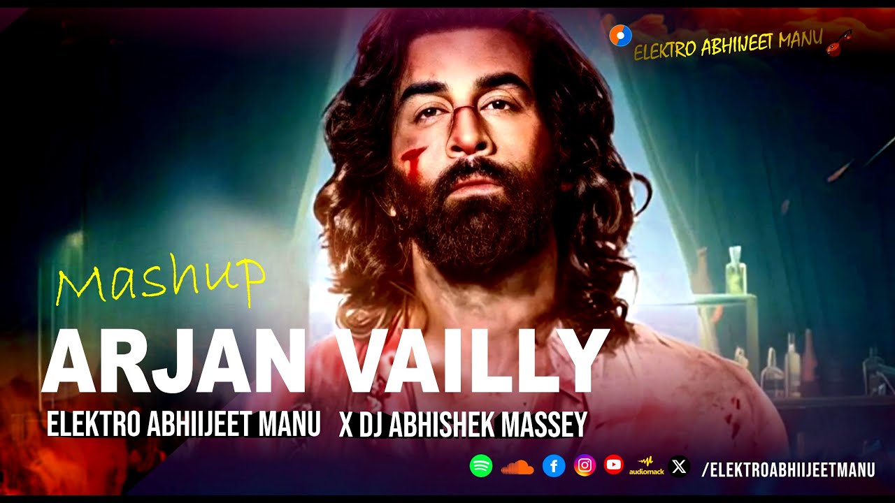 ARJAN VAILLY | MASHUP | ELEKTRO ABHIIJEET MANU X DJ ABHISHEK MASSEY ...