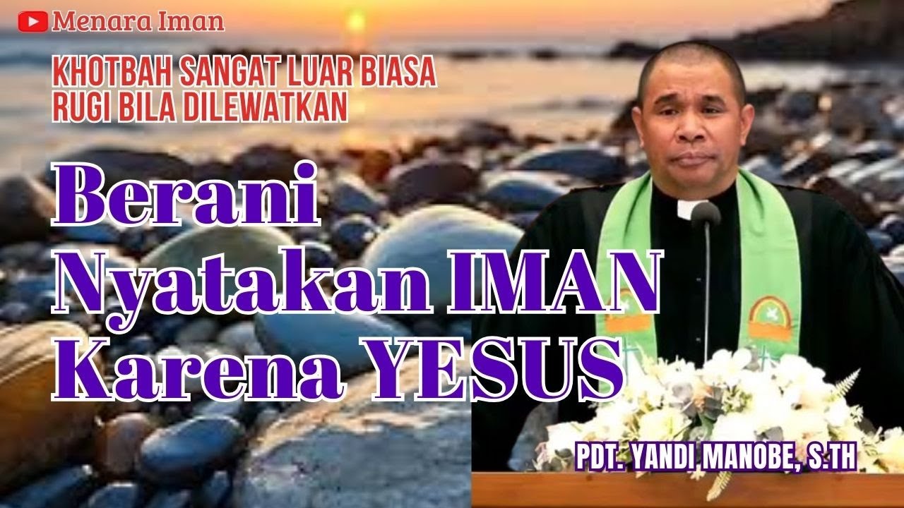 BERANI NYATAKAN IMAN KARENA YESUS - PDT. YANDI MANOBE, S.TH