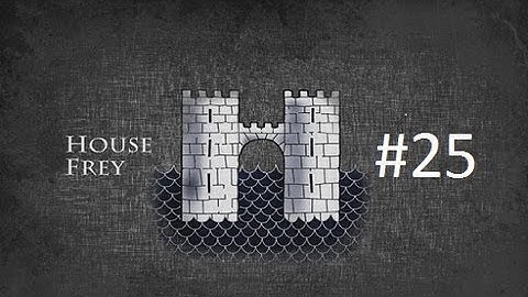 Crusader Kings 2: Game of Thrones mod- Freys Part 25