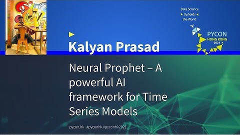 Neural Prophet – A powerful AI framework for Time Series Models (Kalyan Prasad) - PyCon HK 2021