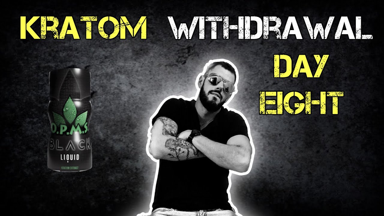 KRATOM WITHDRAWAL day 8 (opms black extract shots)