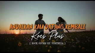 Andaikan Kau Datang Kembali - Koes Plus | Rock Cover by Vortexia