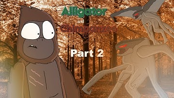 ALLIGATOR and CHIMPANZEE - Part 2