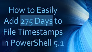 Celebrity How to Easily Add 275 Days to File Timestamps in PowerShell 5.1 Wealth