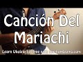 Canción Del Mariachi - Los Lobos - Ukulele Latin Music Song Tutorial - Desperado OST