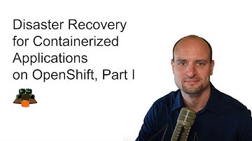 Disaster Recovery for Containerized Applications on OpenShift, Part I