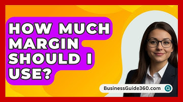 How Much Margin Should I Use? - BusinessGuide360.com