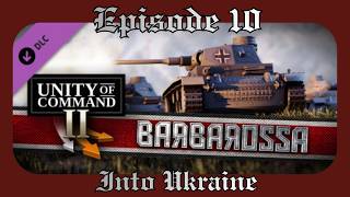 Unity of Command 2 - Barbarossa DLC - Episode 10: Into Ukraine
