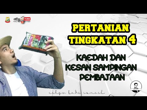 PERTANIAN T4: KAEDAH DAN KESAN SAMPINGAN PEMBAJAAN