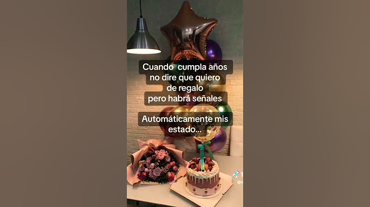 Cuando cumpla años no dire que quiero de regalo pero habra señales. Automaticamente mis estados...