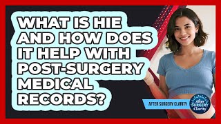 What Is HIE And How Does It Help With Post-surgery Medical Records? - After Surgery Clarity