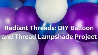 Radiant Threads Diy Balloon And Thread Lampshade Project