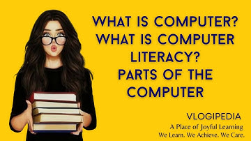 Definition of a Computer; What is Computer Literacy? What are the different Parts of the Computer?