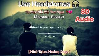 Tu Meri Hir Me Tera Raja (8D Audio) || Mind Relax Mashup Songs || 8d Song Hindi || Use Headphones