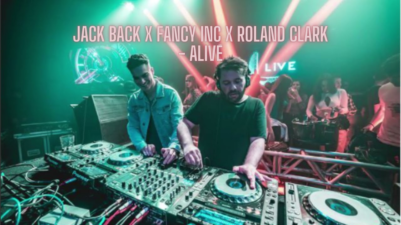 Jack Back x Fancy Inc x Roland Clark Alive YouTube
