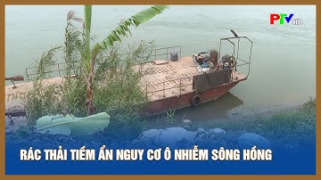 Rác thải tiềm ẩn nguy cơ ô nhiễm  sông Hồng