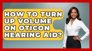 How To Turn Up Volume On Oticon Hearing Aid? - Ear Nose Throat Expert