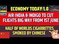 Air India &amp; Indigo to Cut Flights big Way from 1st June,Half of Worlds Cigarrettes Smoked by Chinese